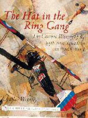 Hat in the Ring Gang: The Combat History of the 94th Aero Squadron in World War I by WOOLLEY CHARLES