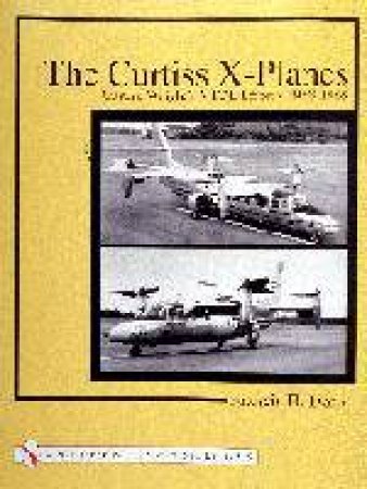 Curtiss X-Planes: Curtiss-Wrights VTOL Effort 1958-1965 by DEAN FRANCIS H.