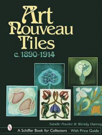 Art Nouveau Tiles, c. 1890-1914 by FOWLER SANDIE