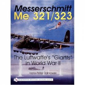 Messerschmitt Me 321/323: The Luftwaffes \