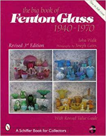 Big Book of Fenton Glass, The: 1940-1970 by WALK JOHN