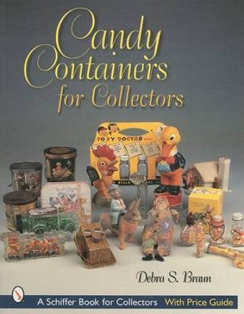 Candy Containers for Collectors by BRAUN DEBRA S.