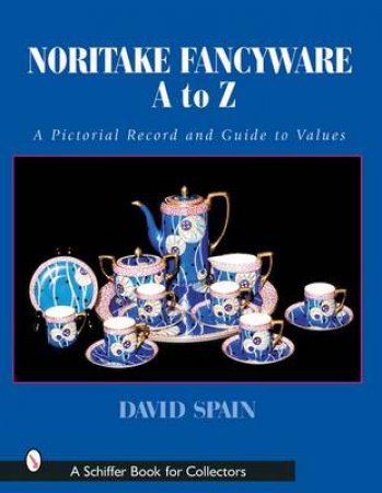 Noritake Fancywares A to Z: A Pictorial Record and Guide to Values by SPAIN DAVID