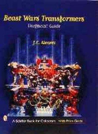 Beast Wars Transformers: The Unofficial Guide by ALVAREZ J. E.