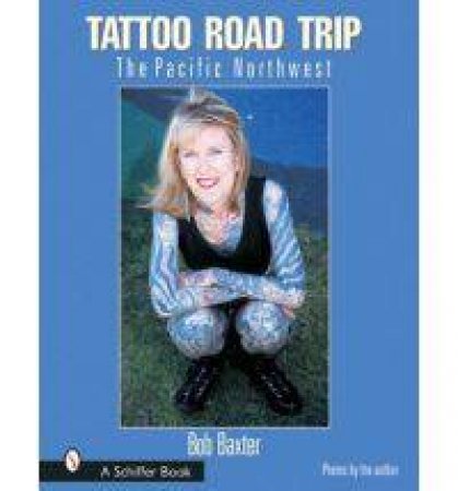 Tattoo Road Trip: The Pacific Northwest by BAXTER BOB