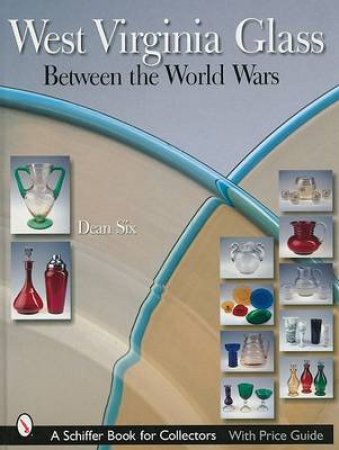 West Virginia Glass Between the World Wars by SIX DEAN