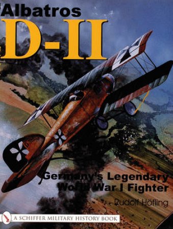 Albatr D-11:: Germanys Legendary World War I Fighter by HOFLING RUDOLF