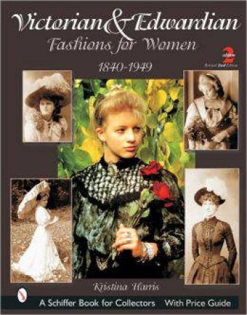 Victorian and Edwardian Fashions for Women: 1840-1910 by HARRIS KRISTINA