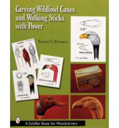 Carving Wildfowl Canes and Walking Sticks with Power by RUSSELL FRANK C.