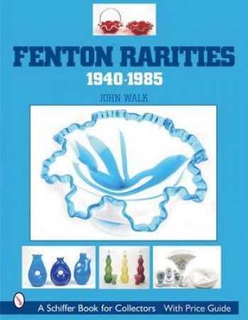 Fenton Rarities, 1940-1985 by WALK JOHN