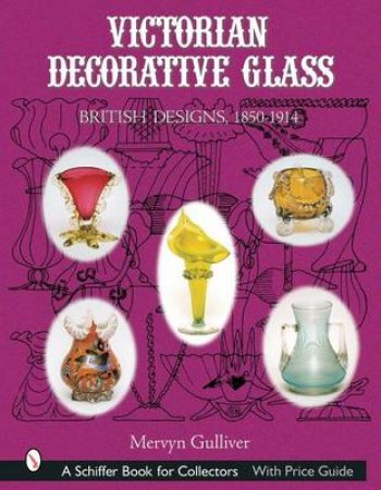 Victorian Decorative Glass: British Designs, 1850-1914 by GULLIVER MERVYN