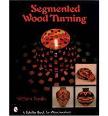 Segmented Wood Turning by William Smith