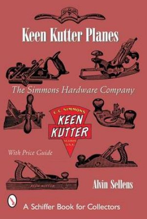 Keen Kutter Planes: The Simmons Hardware Company by SELLEN ALVIN