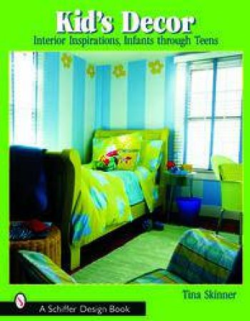 Kids' Decor: Interior Inspirations, Infants through Teens by SKINNER TINA