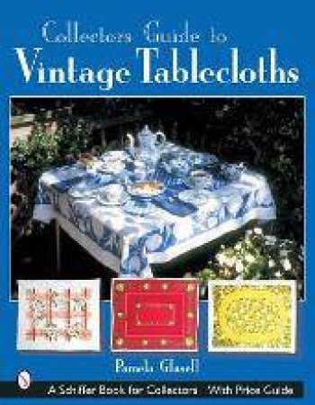 Collector's Guide to Vintage Tablecloths by GLASELL PAMELA