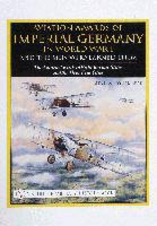 Aviation Awards of Imperial Germany in World War I and the Men Who Earned Them: Vol VII - The Aviation Awards of Eight German States and the Three Fre by O'CONNOR NEAL W.