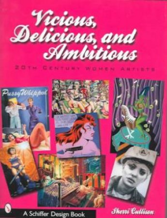 Vicious, Delicious, and Ambitious: 20th Century Women Artists by CULLISON SHERRI