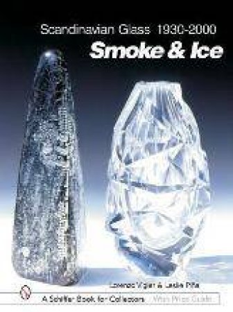 Scandinavian Glass 1930-2000: Smoke and Ice by VIGIER LORENZO