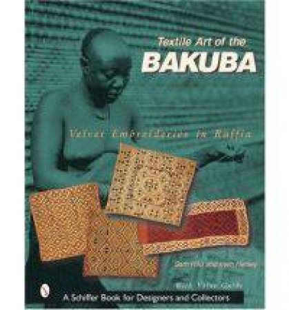 Textile Art of the Bakuba: Velvet Embroideries in Raffia by HILU SAM