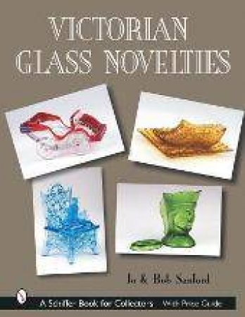 Victorian Glass Novelties by SANFORD JO AND BOB