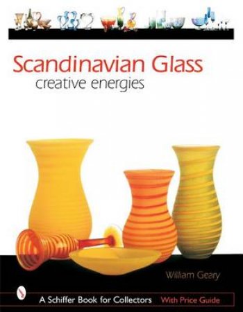 Scandinavian Glass: Creative Energies by GEARY WILLIAM L.