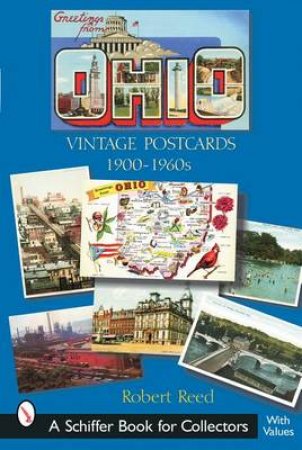 Greetings from Ohio: Vintage Ptcards 1900-1960s by REED ROBERT