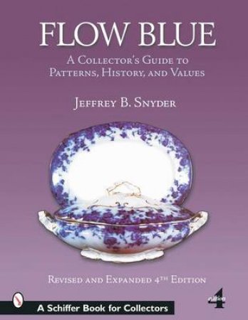 Flow Blue: a Collector's Guide to Patterns, History, and Values by SNYDER JEFFREY B.