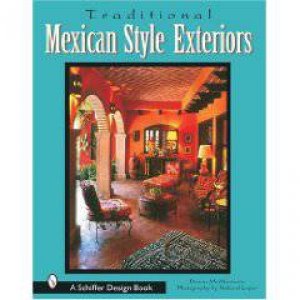 Traditional Mexican Style Exteriors by MCMENAMIN . PHOTOGRAPHY BY RICHARD LOPER TEXT BY D