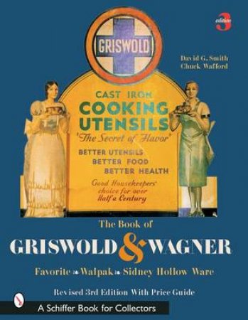 Book of Griswold and Wagner: Favorite * Wapak * Sidney Hollow Ware by SMITH DAVID G.