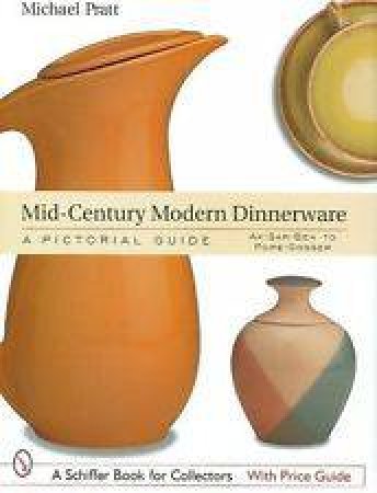 Mid-Century Modern Dinnerware: A Pictorial Guide: Ak-Sar-Ben to Paden City Pottery by PRATT  MICHAEL