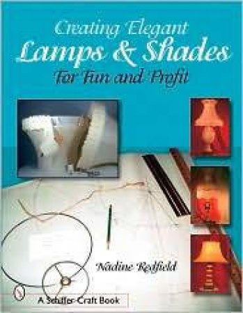 Creating Elegant Lamps and Shades: For Fun and Profit by REDFIELD NADINE