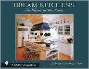 Dream Kitchens: The Heart of the Home by OLSON JOHN