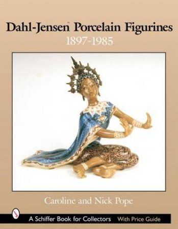 Dahl-Jensen Porcelain Figurines: 1897-1985 by POPE CAROLINE AND NICK