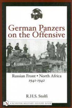 German Panzers on the Offensive: Russian Front, North Africa 1941-1942 by STOLFI R.H.S.