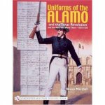 Uniforms of the Alamo and the Texas Revolution and the Men who Wore Them 18351836