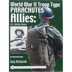 World War II Tro Type Parachutes: Allies: U.S., Britain, Russia, An Illustrated Study by RICHARDS GUY