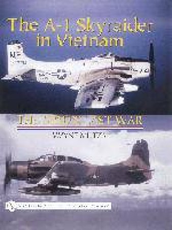 A-1 Skyraider in Vietnam: The Spad's Last War by MUTZA WAYNE