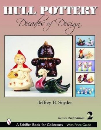 Hull Pottery: Decades of Design by SNYDER JEFFREY B.