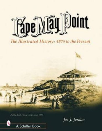 Cape May Point: The Illustrated History from 1875 to the Present by JORDAN JOE