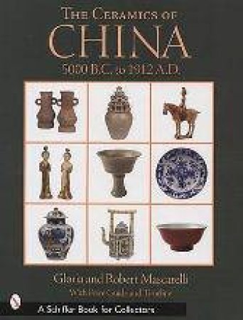 Ceramics of China: 5000 B.C. to 1900 A.D. by MASCARELLI GLORIA AND ROBERT