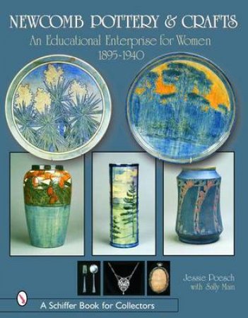 Newcomb Pottery and Crafts: An Educational Enterprise for Women, 1895-1940 by POESCH JESSIE