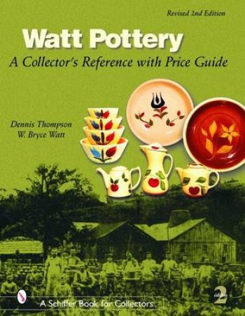 Watt Pottery: A Collectors Reference with Price Guide by THOMPSON DENNIS