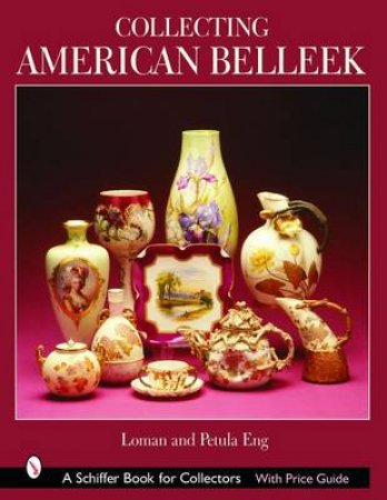 Collecting American Belleek by ENG LOMAN  AND PETULA