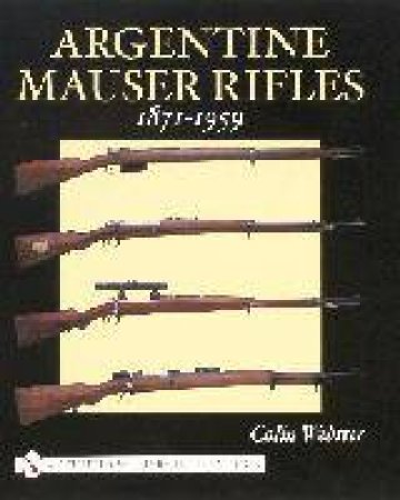 Argentine Mauser Rifles 1871-1959 by WEBSTER COLIN