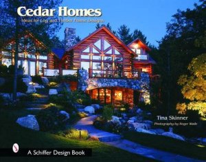 Cedar Homes: Ideas for Log and Timber Frame Designs by SKINNER TINA