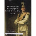 Imperial German Military Officers Helmets and Headdress 18711918