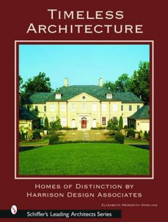 Timeless Architecture: Homes of Distinction by Harrison Design Associates by DOWLING ELIZABETH MEREDITH