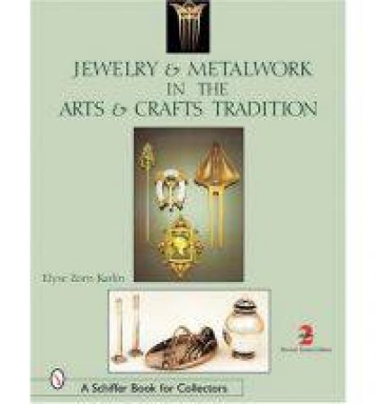 Jewelry and Metalwork in the Arts and Crafts Tradition by KARLIN ELYSE ZORN