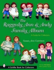 Raggedy Ann and Andy Family Album A Guide for Collectors