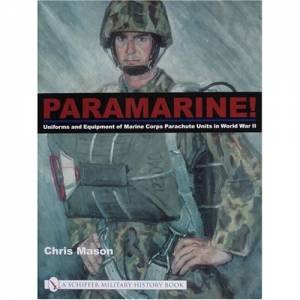 Paramarine!: Uniforms and Equipment of Marine Corps Parachute Units in World War II by MASON CHRIS